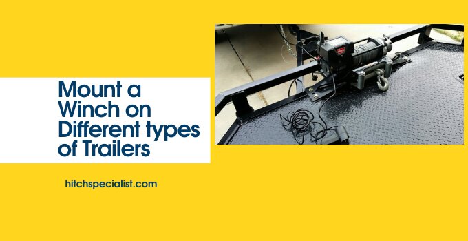 Mounting/installing a Winch on Different types of Trailers
