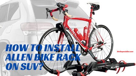 Read more about the article How to Install Allen Bike Rack on SUV?
