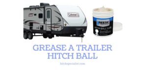 Read more about the article Should you Grease a Trailer Hitch Ball for Better Performance?