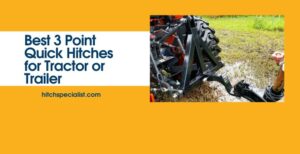 Read more about the article 7 Best 3 Point Quick Hitch – 2022 Review