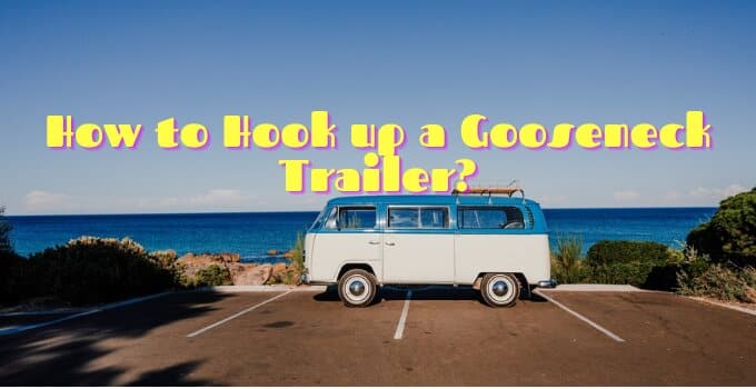 Hook up a Gooseneck Trailer featured image