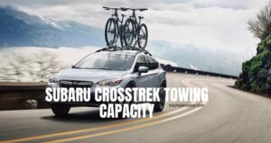 Read more about the article Subaru Crosstrek Towing Capacity (All Models)