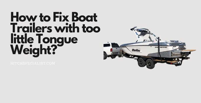 Read more about the article How to Fix Boat Trailers with too little Tongue Weight?