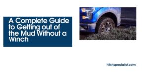 Read more about the article A Complete Guide to Getting out of the Mud Without a Winch