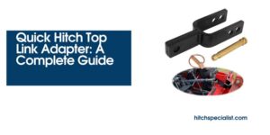 Read more about the article Quick Hitch Top Link Adapter: A Complete Guide