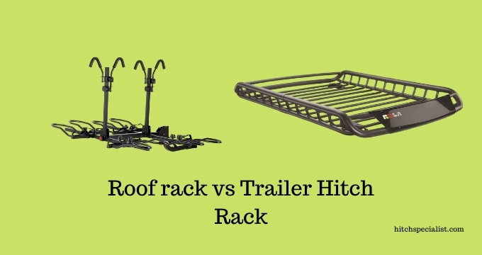 Read more about the article Roof rack vs Trailer hitch rack: Key differences